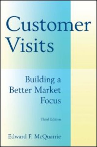Customer Visits: Building a Better Market Focus