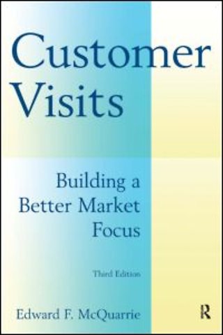 Customer Visits: Building a Better Market Focus