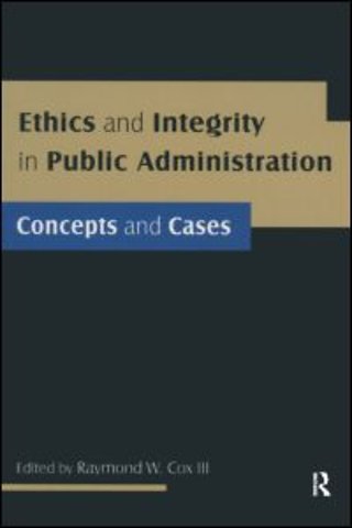 Ethics and Integrity in Public Administration: Concepts and Cases