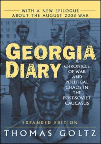 Georgia Diary: A Chronicle of War and Political Chaos in the Post-Soviet Caucasus