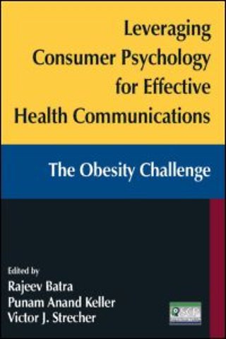 Leveraging Consumer Psychology for Effective Health Communications: The Obesity Challenge