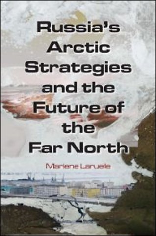 Russia's Arctic Strategies and the Future of the Far North