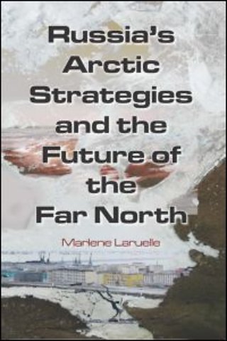 Russia's Arctic Strategies and the Future of the Far North