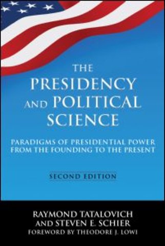 Presidency and Political Science: Paradigms of Presidential Power from the Founding to the Present: 2014
