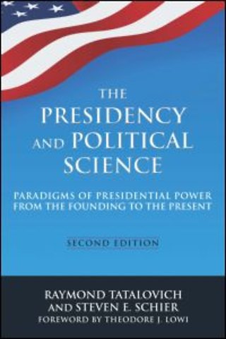 Presidency and Political Science: Paradigms of Presidential Power from the Founding to the Present: 2014