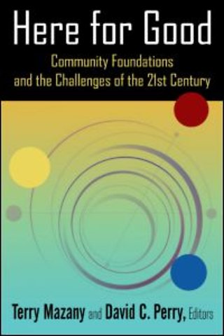 Here for Good: Community Foundations and the Challenges of the 21st Century