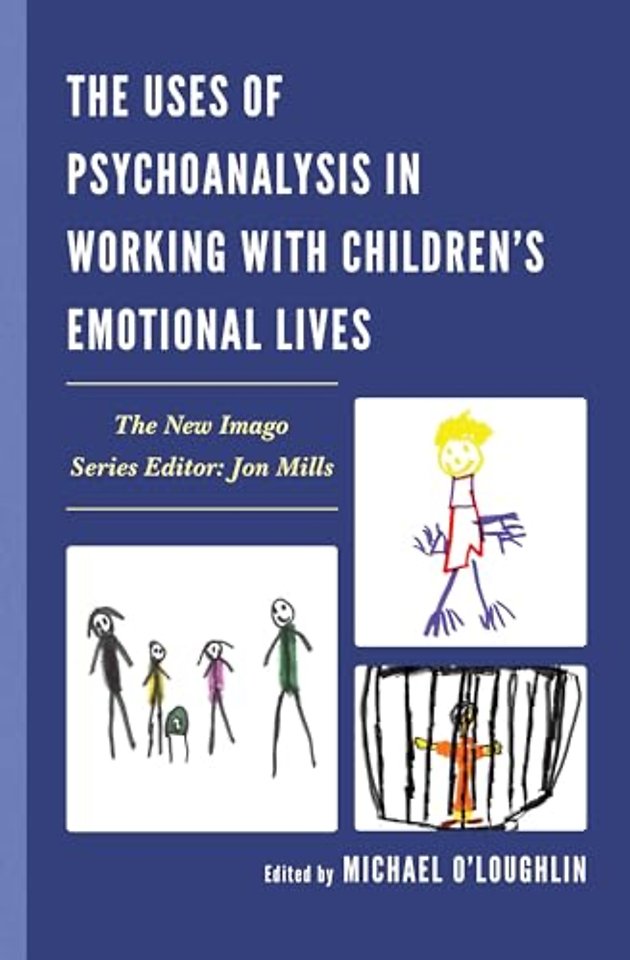 The Uses of Psychoanalysis in Working with Children's Emotional Lives