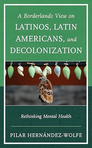 A Borderlands View on Latinos, Latin Americans, and Decolonization