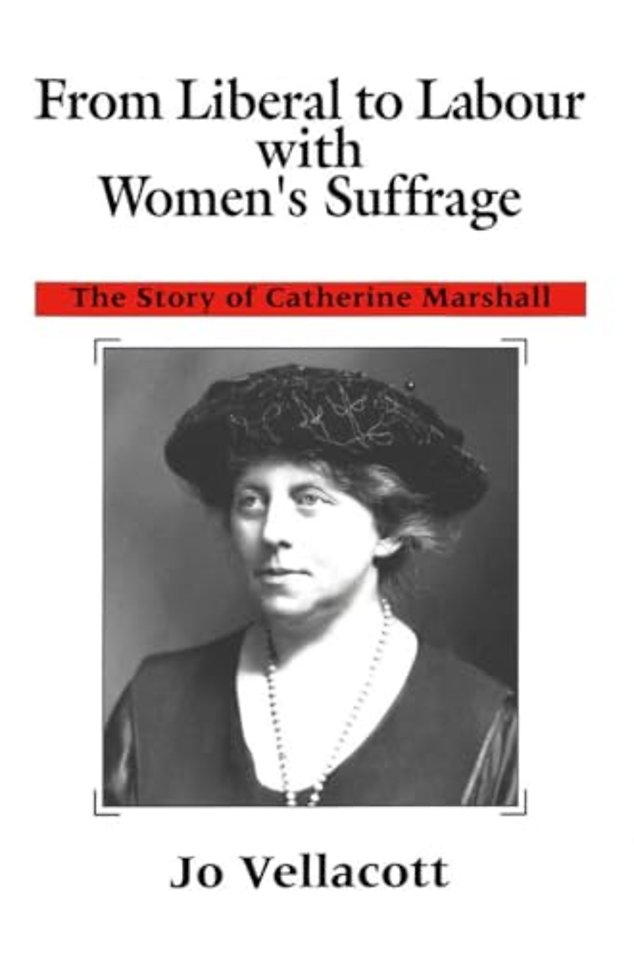 From Liberal to Labour with Women`s Suffrage – The Story of Catherine Marshall