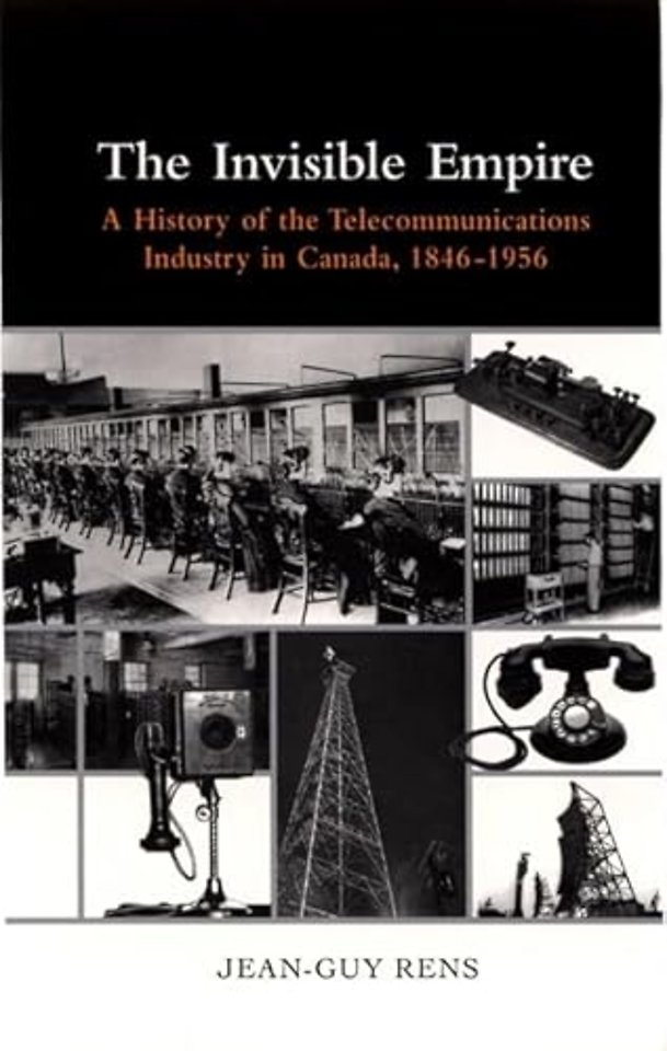 The Invisible Empire – A History of the telecommunications industry in Canada, 1846–1956