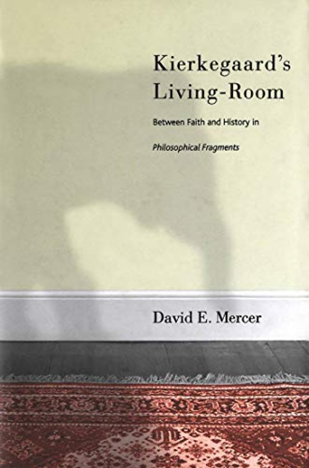Kierkegaard`s Livingroom – Faith and History in The Philosophical Fragments