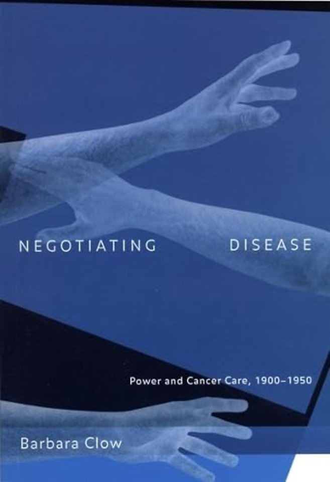 Negotiating Disease – Power and Cancer Care, 1900–1950