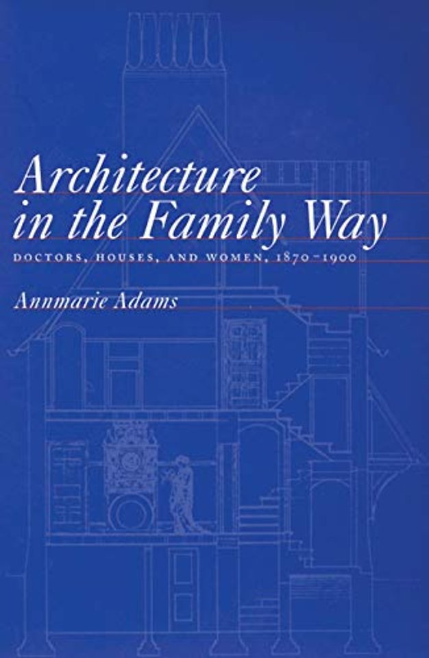 Architecture in the Family Way – Doctors, Houses, and Women, 1870–1900