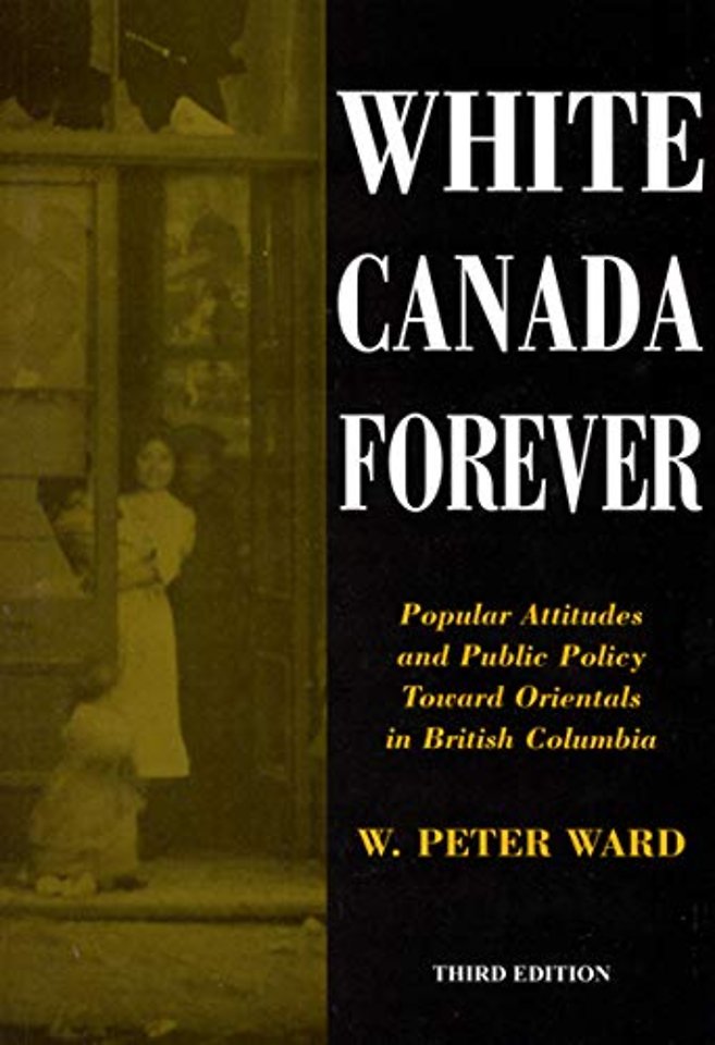 White Canada Forever – Popular Attitudes and Public Policy Toward Orientals in British Columbia