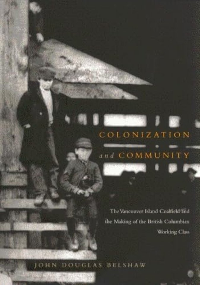 Colonization and Community – The Vancouver Island Coalfield and the Making of the British Columbian Working Class