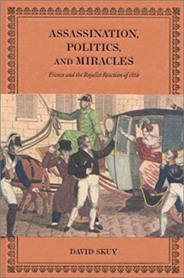 Assassination, Politics, and Miracles – France and the Royalist Reaction of 1820