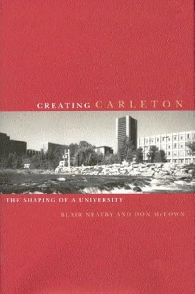 Creating Carleton – The Shaping of a University