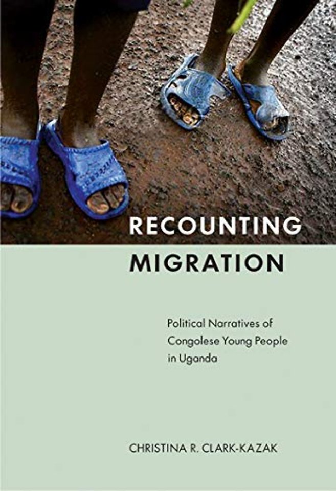 Recounting Migration – Political Narratives of Congolese Young People in Uganda