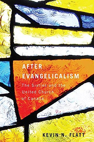 After Evangelicalism – The Sixties and the United Church of Canada