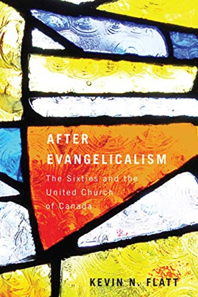 After Evangelicalism – The Sixties and the United Church of Canada