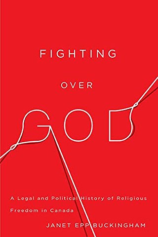 Fighting Over God – A Legal and Political History of Religious Freedom in Canada