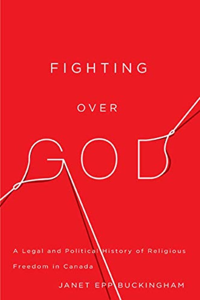 Fighting Over God – A Legal and Political History of Religious Freedom in Canada