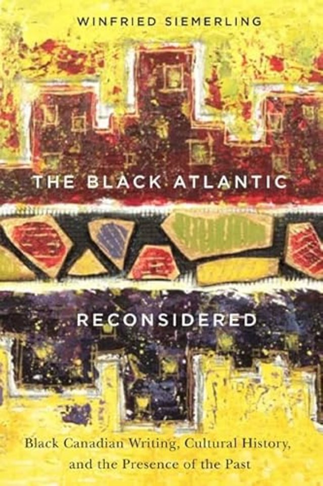 The Black Atlantic Reconsidered – Black Canadian Writing, Cultural History, and the Presence of the Past