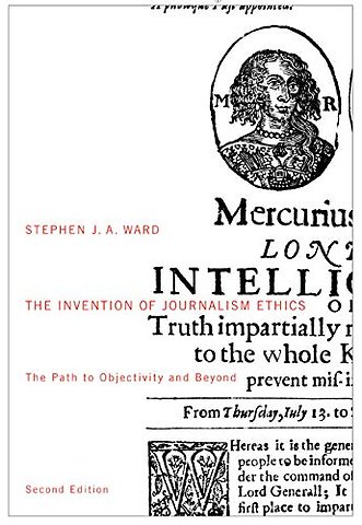 The Invention of Journalism Ethics, Second Editi – The Path to Objectivity and Beyond