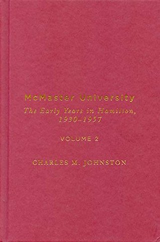 McMaster University, Volume 2 – The Early Years in Hamilton, 1930–1957