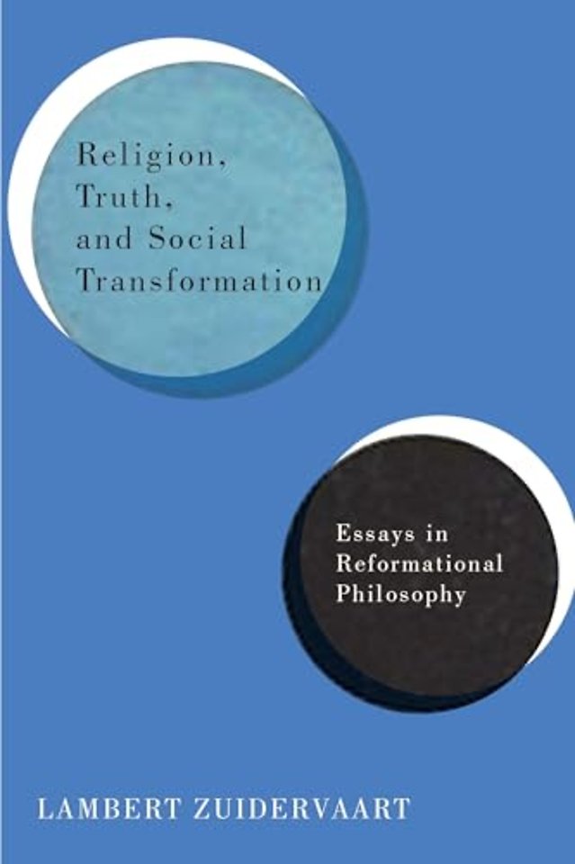Religion, Truth, and Social Transformation – Essays in Reformational Philosophy