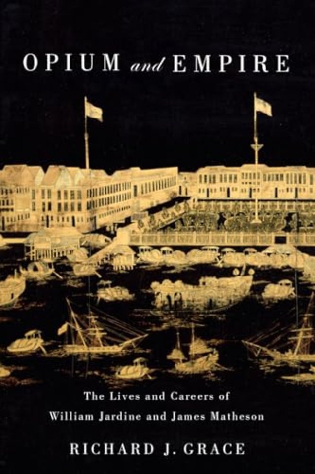 Opium and Empire – The Lives and Careers of William Jardine and James Matheson