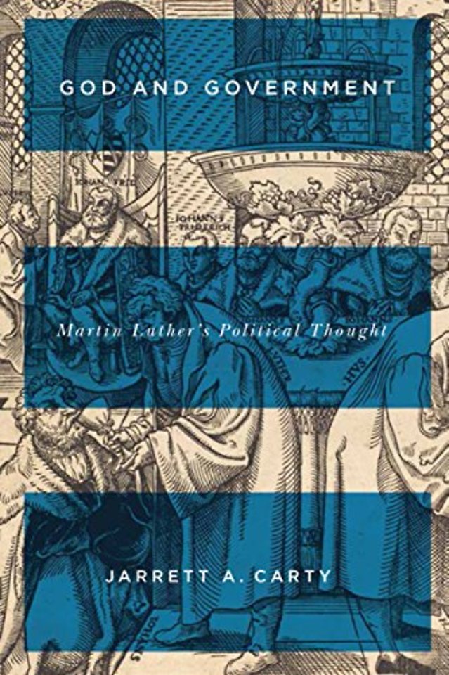 God and Government – Martin Luther`s Political Thought