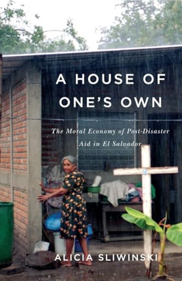 A House of One`s Own – The Moral Economy of Post–Disaster Aid in El Salvador