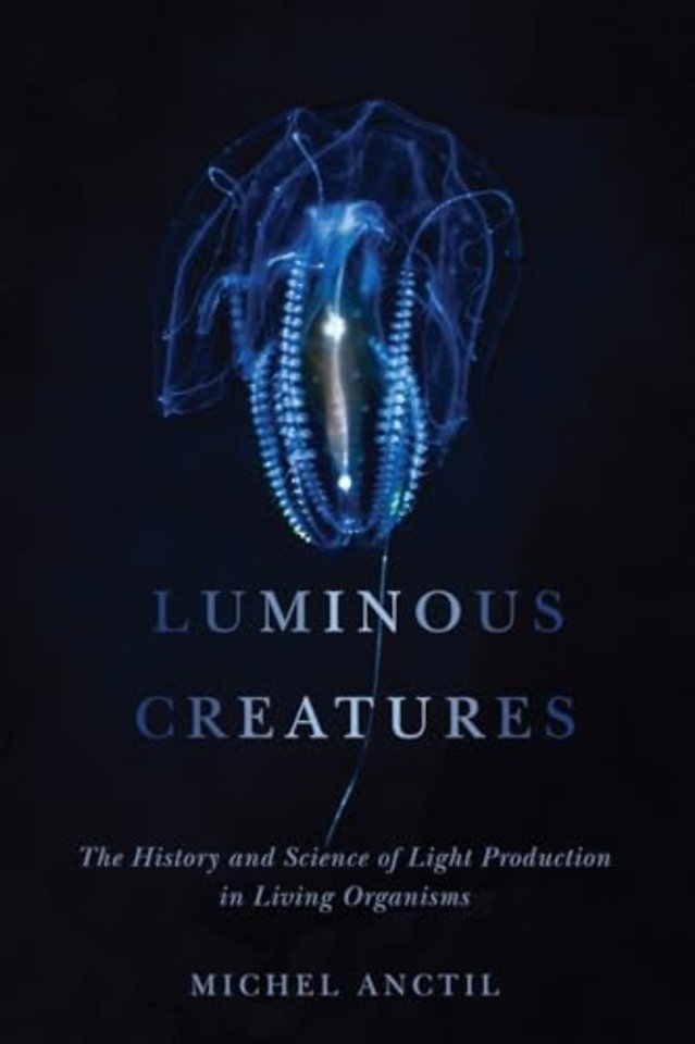 Luminous Creatures – The History and Science of Light Production in Living Organisms