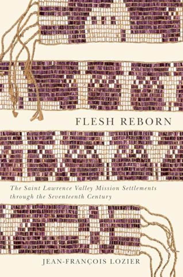 Flesh Reborn – The Saint Lawrence Valley Mission Settlements through the Seventeenth Century