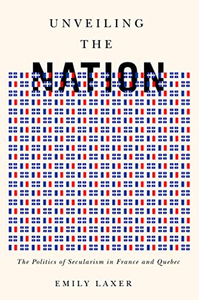 Unveiling the Nation – The Politics of Secularism in France and Quebec