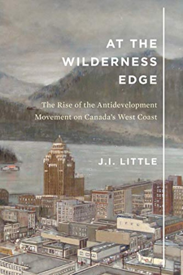 At the Wilderness Edge – The Rise of the Antidevelopment Movement on Canada`s West Coast
