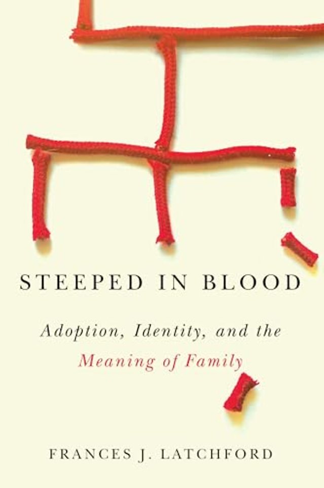 Steeped in Blood – Adoption, Identity, and the Meaning of Family