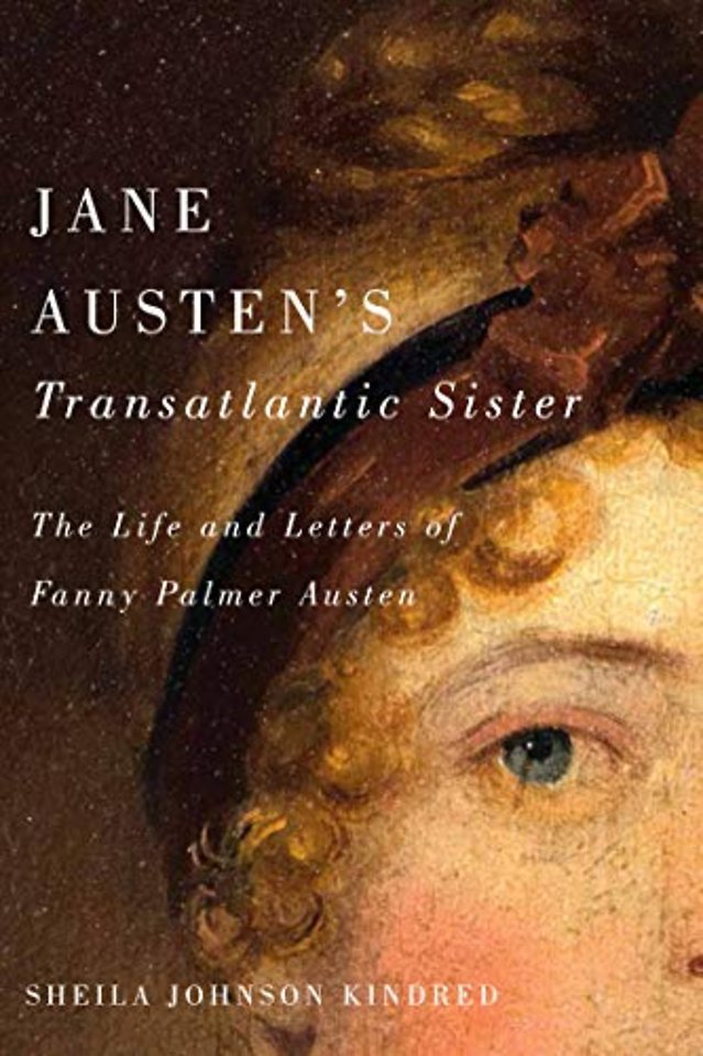 Jane Austen`s Transatlantic Sister – The Life and Letters of Fanny Palmer Austen