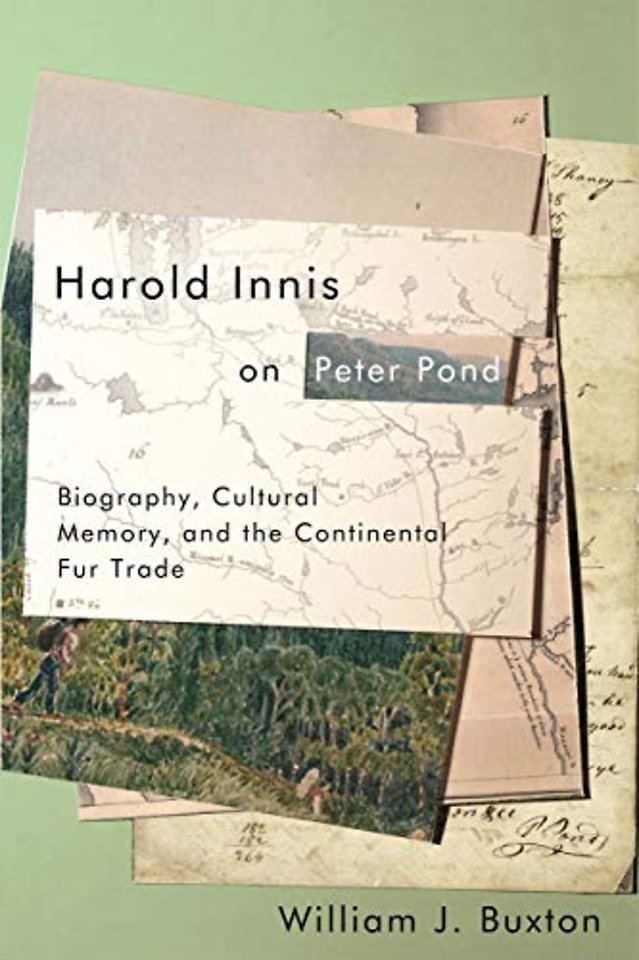 Harold Innis on Peter Pond – Biography, Cultural Memory, and the Continental Fur Trade