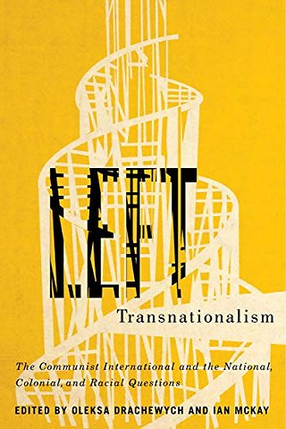 Left Transnationalism – The Communist International and the National, Colonial, and Racial Questions