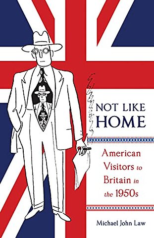 Not Like Home – American Visitors to Britain in the 1950s