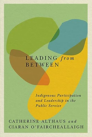 Leading from Between – Indigenous Participation and Leadership in the Public Service