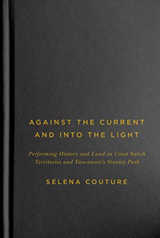 Against the Current and Into the Light – Performing History and Land in Coast Salish Territories and Vancouver`s Stanley Park