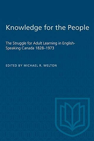 Knowledge for the People – The Struggle for Adult Learning in English–Speaking Canada 1828–1973