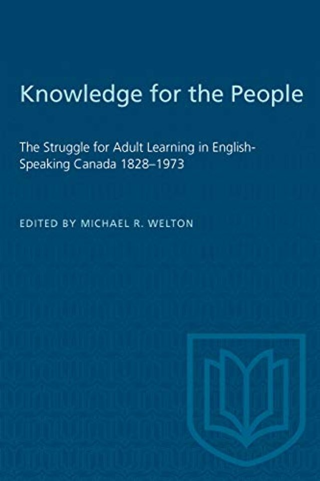 Knowledge for the People – The Struggle for Adult Learning in English–Speaking Canada 1828–1973