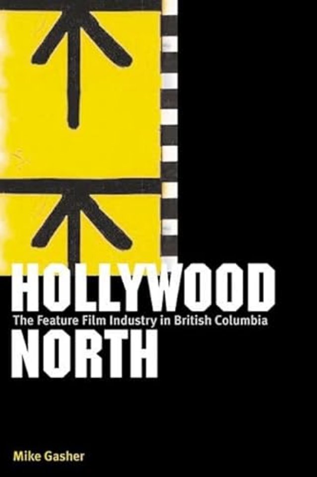 Hollywood North – The Feature Film Industry in British Columbia