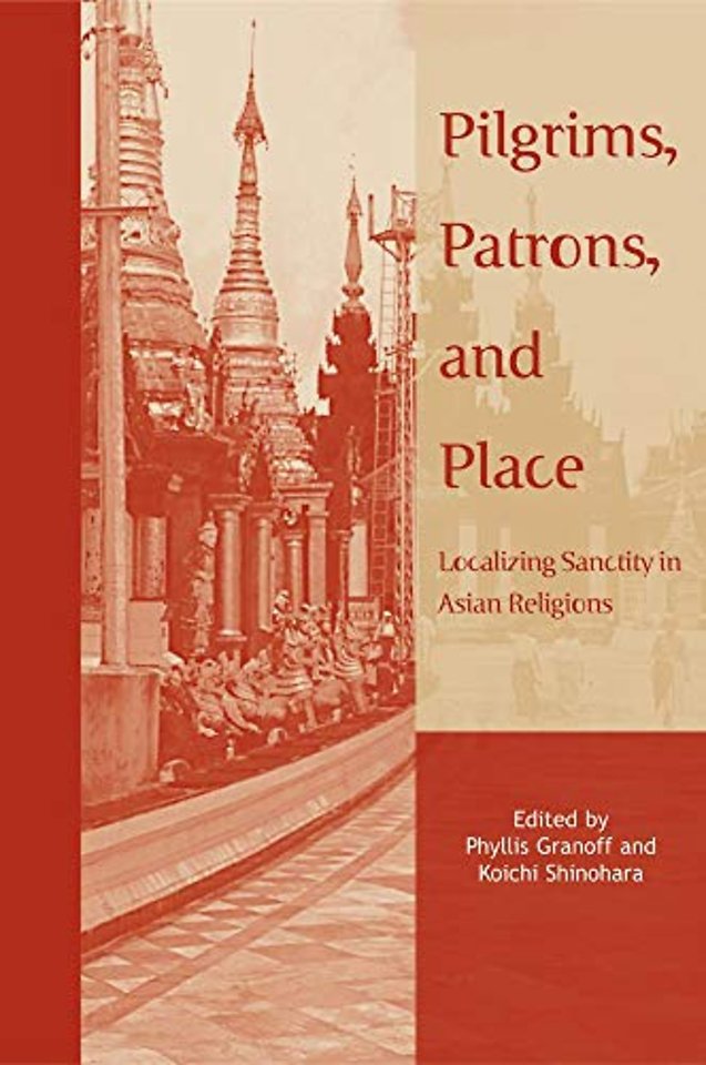 Pilgrims, Patrons, and Place – Localizing Sanctity in Asian Religions