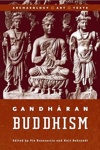 Gandharan Buddhism – Archaeology, Art, and Texts
