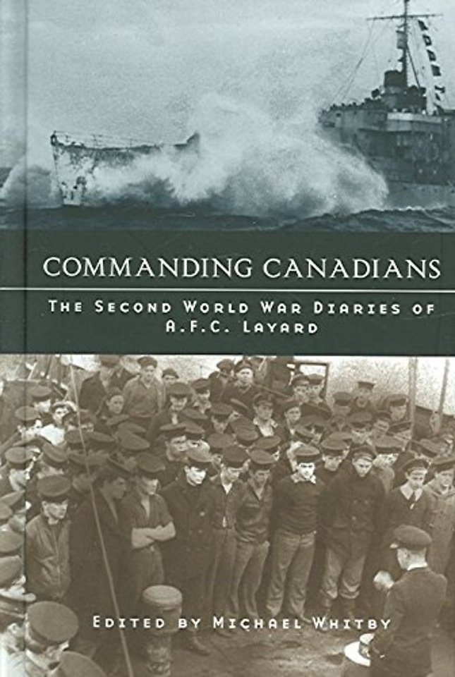 Commanding Canadians – The Second World War Diaries of a.F.C. Layard